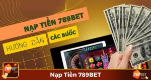 Hướng dẫn cách nạp tiền 789bet